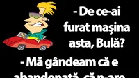 BANC | De ce-ai furat mașina asta, Bulă?