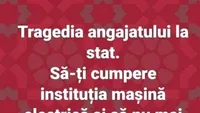 BANCUL ZILEI | Tragedia angajatului la stat