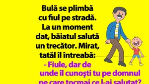 BANC | Bulă se plimbă cu fiul pe stradă. La un moment dat, băiatul salută un trecător