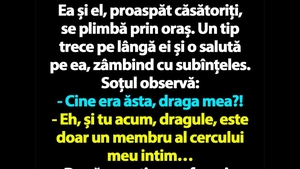 BANC | Ea și el, proaspăt căsătoriți, se plimbă prin oraș. Un tip trece pe lângă ei și o salută pe ea, zâmbind cu subînțeles