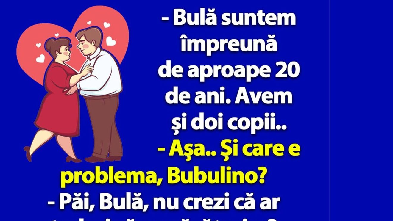 BANC | "Bulă, nu crezi că ar trebui să ne căsătorim?"