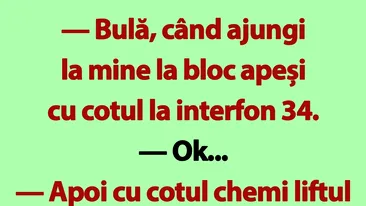 BANC | Bulă, când ajungi la mine la bloc apeși cu cotul la interfon 34