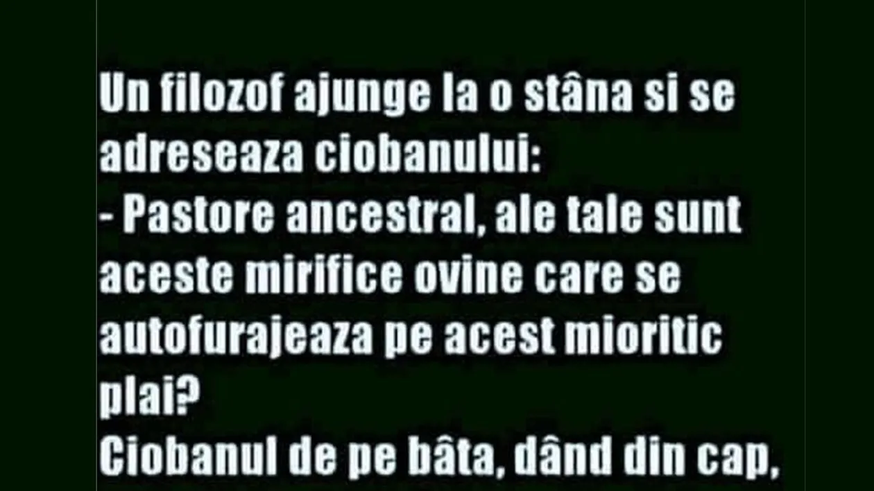 Bancul începutului de săptămână | Un filosof ajunge la o stână și se adresează ciobanului