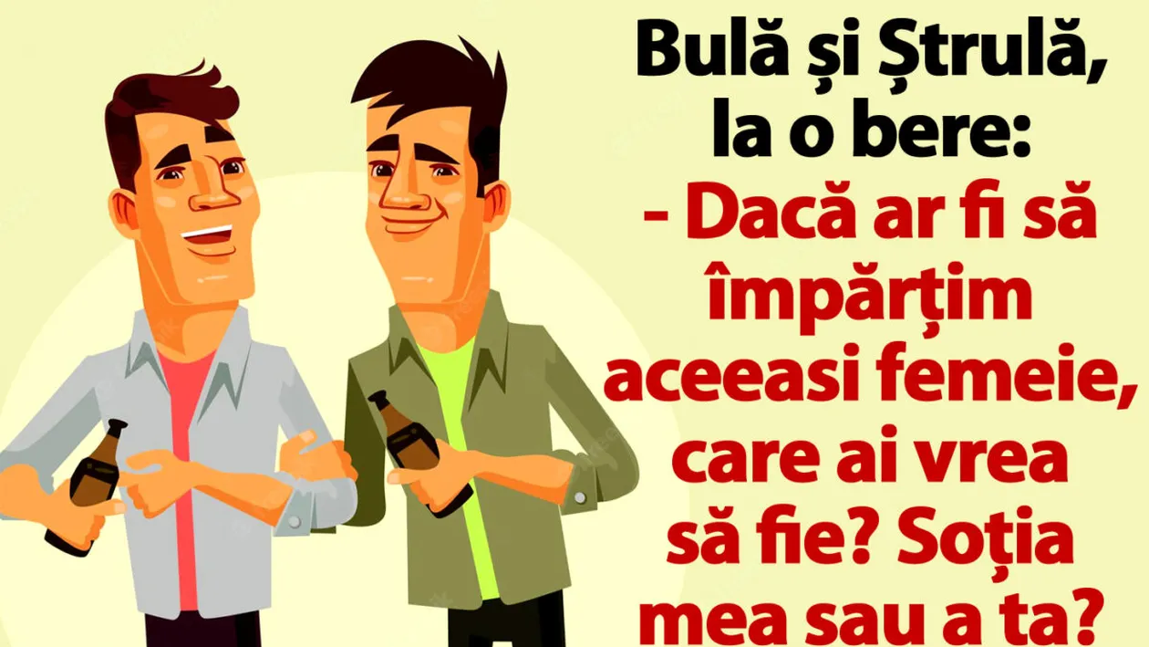 BANC | Bulă și Ștrulă, la o bere: Dacă ar fi să împărțim aceeași femeie, care ai vrea să fie?