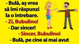 BANC | "Bulă, pe cine ai mai avut înaintea mea?"