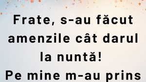 Bancul de luni | "Frate, s-au făcut amenzile cât darul la nuntă!"
