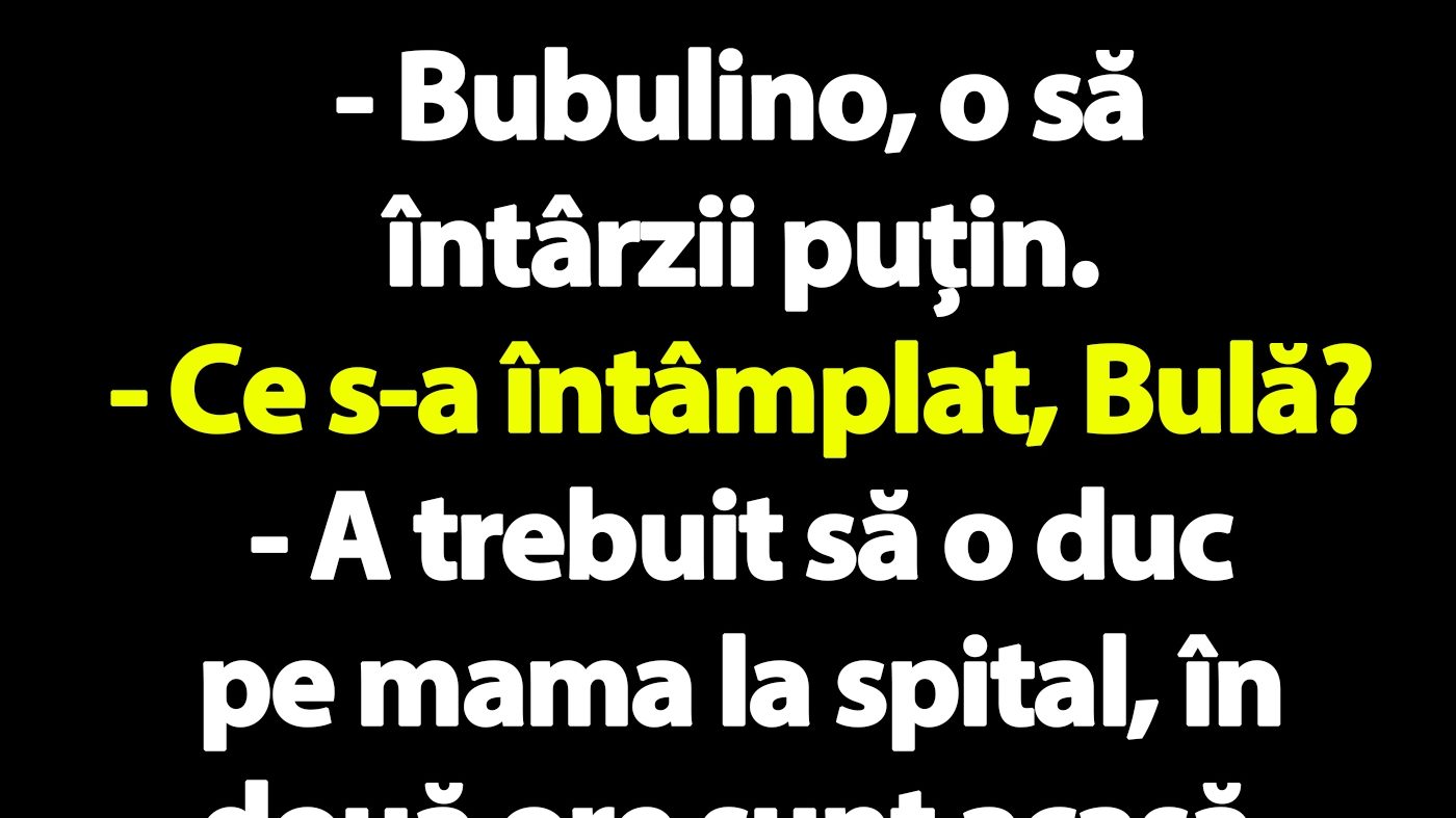 BANC | Bulă o sună pe Bubulina: "Iubito, o să întârzii două ore"