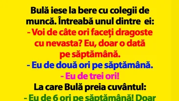 BANC | Bulă iese la bere cu colegii de muncă: Voi de câte ori faceți dragoste cu nevasta?