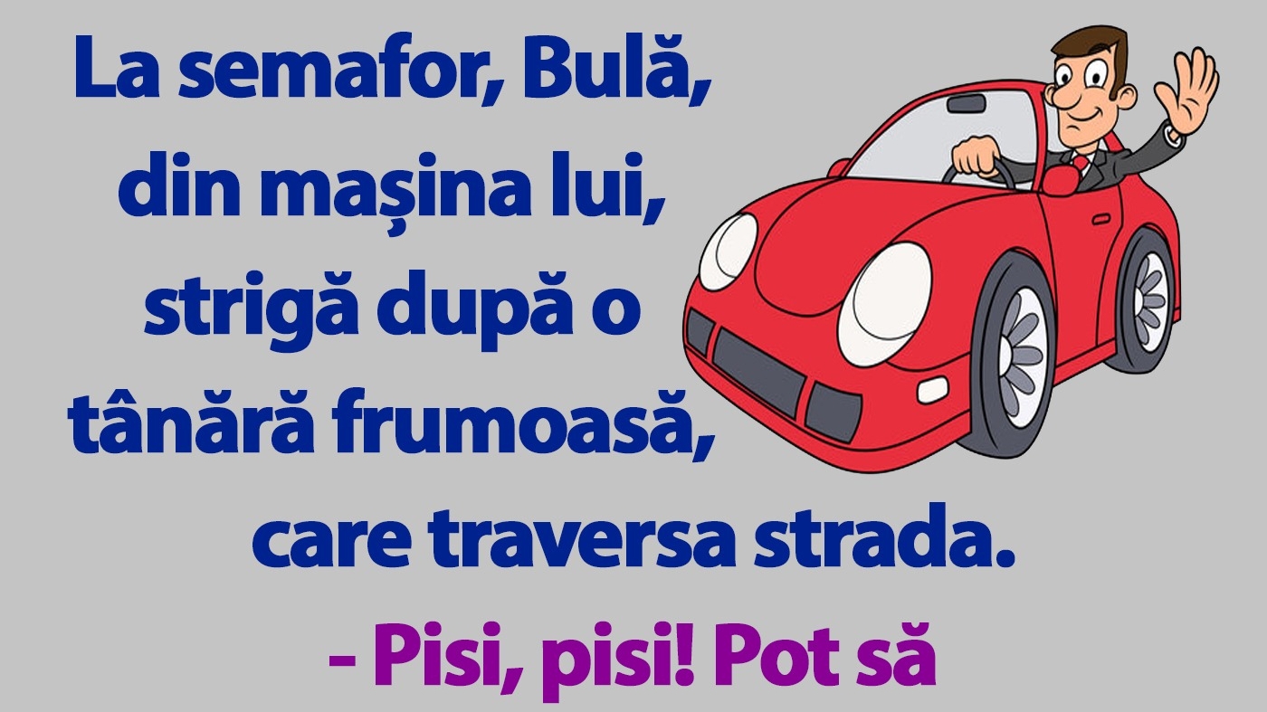 BANC | La semafor, Bulă, din mașina lui, strigă după o tânără frumoasă, care traversa strada