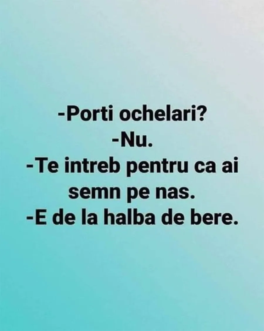 BANCUL ZILEI | "Porți ochelari?"