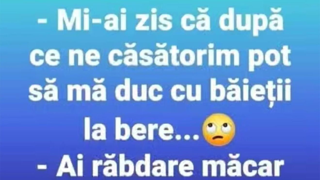 BANCUL ZILEI | "Mi-ai zis că, după ce ne căsătorim, pot să mă duc cu băieții la bere"