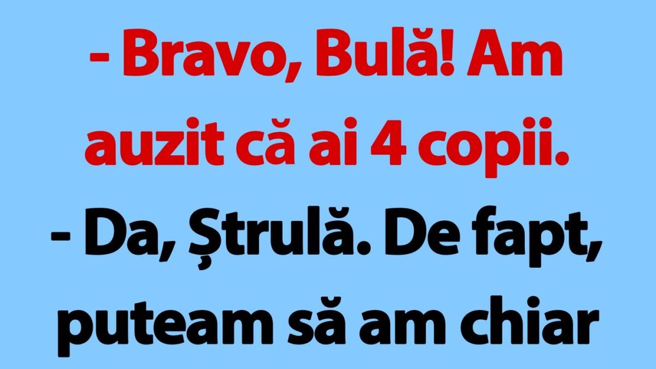 BANC | "Bravo, Bulă! Am auzit că ai 4 copii"