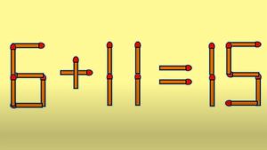 Test de inteligență | 6 + 11 = 15 este greșit. Corectați egalitatea, mutând un singur chibrit