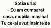 BANCUL ZILEI | Soția urlă: „Eu am cumpărat casa, mobila, mașina. Tu?”