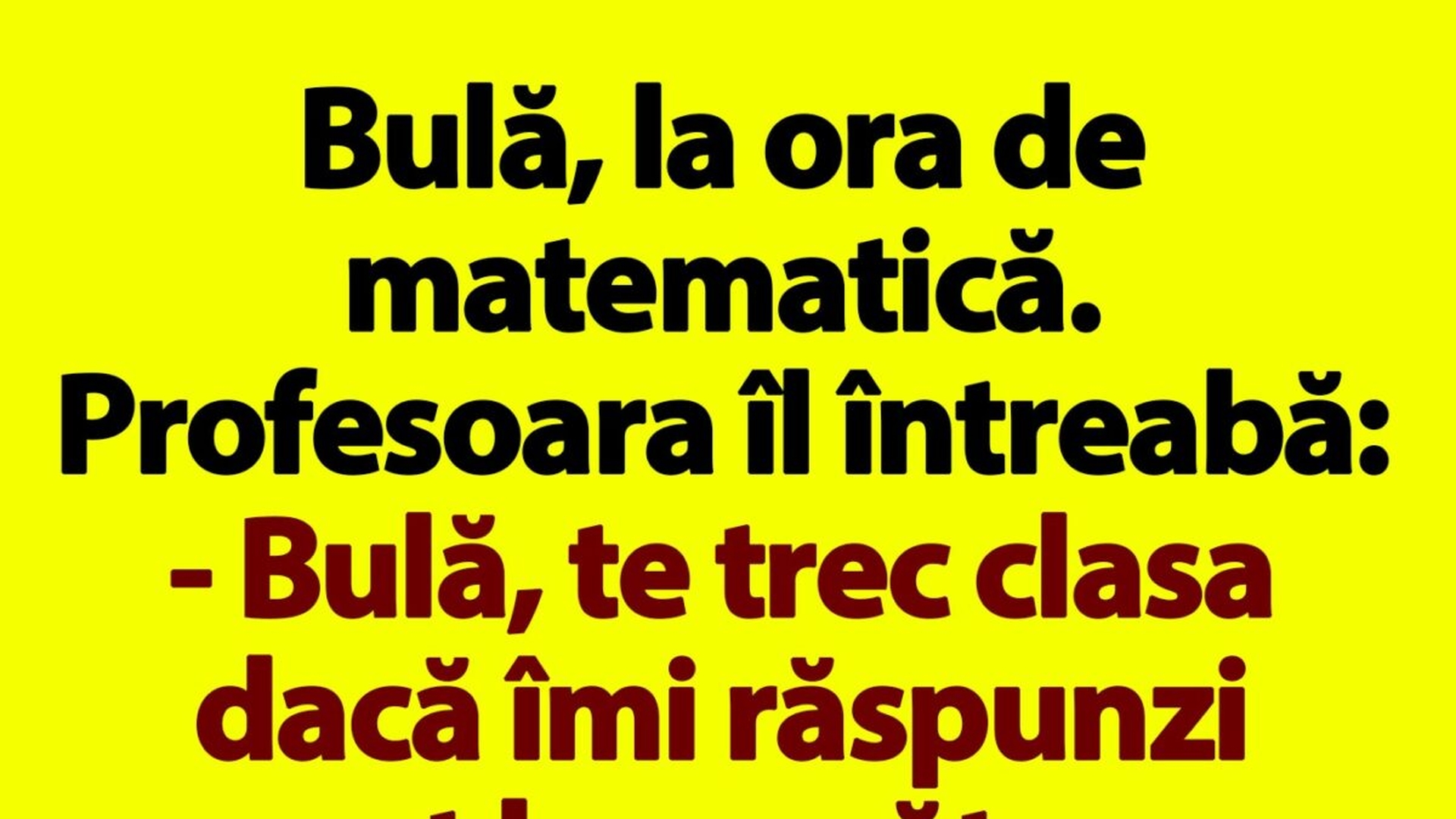 BANC | Bulă, la ora de matematică. Profesoara îl întreabă