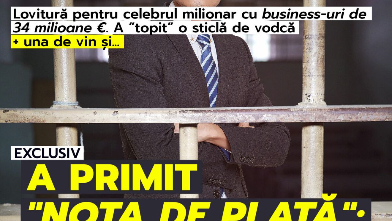 Lovitură pentru celebrul milionar cu business-uri de 34 milioane €. A ”topit” o sticlă de vodcă + una de vin și...A primit "nota de plată": CONDAMNARE!