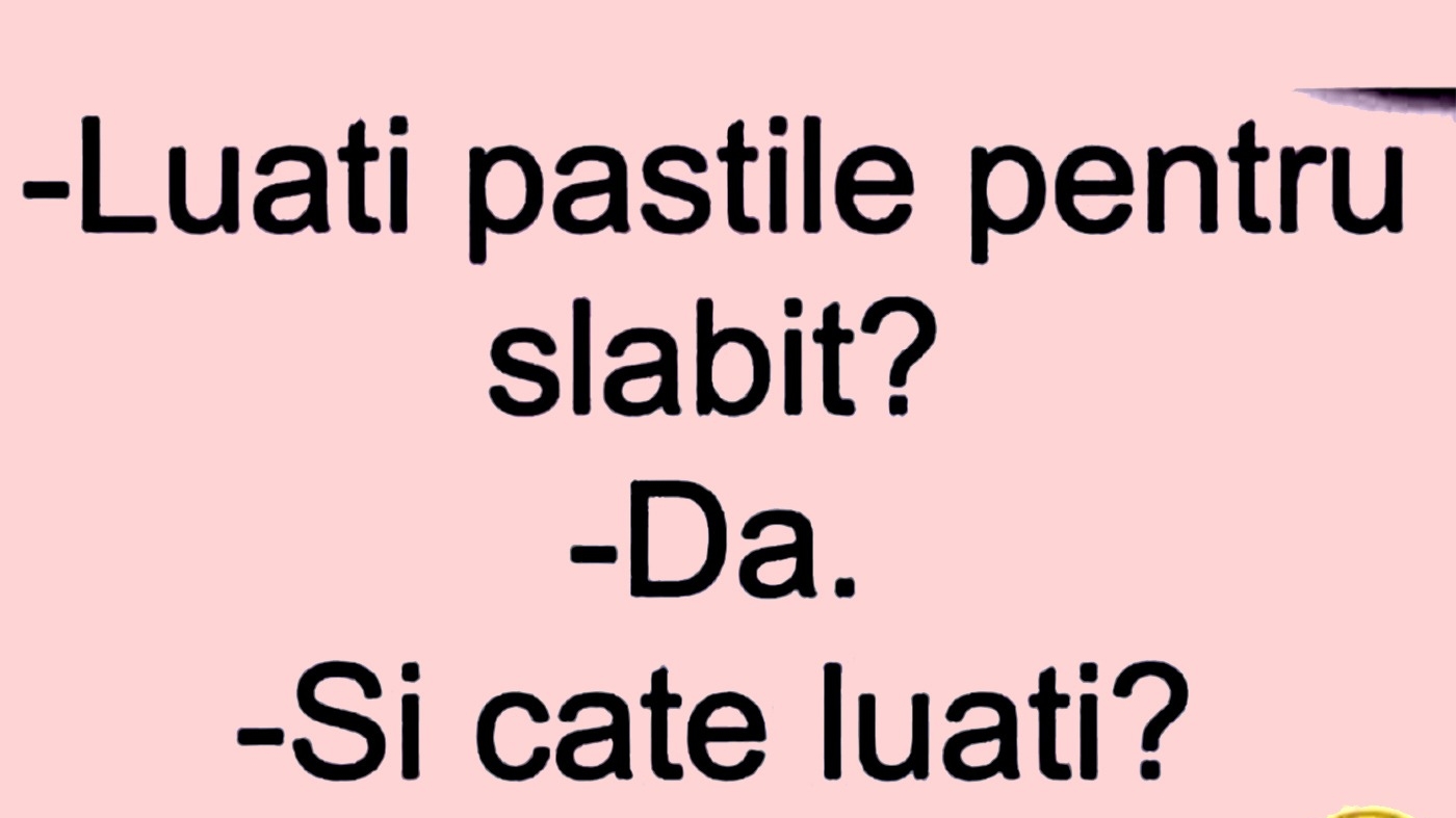 Bancul începutului de săptămână | "Luați pastile pentru slăbit?"