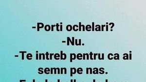 BANCUL ZILEI | "Porți ochelari?"