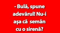 BANC | „Bulă, spune adevărul! Nu semăn cu o sirenă?”