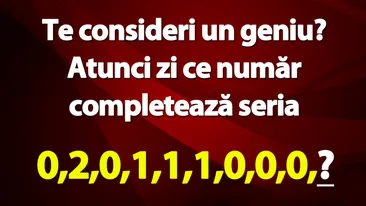 Test de inteligență | Te consideri un geniu? Atunci zi ce număr urmează: 0,2,0,1,1,1,0,0,0