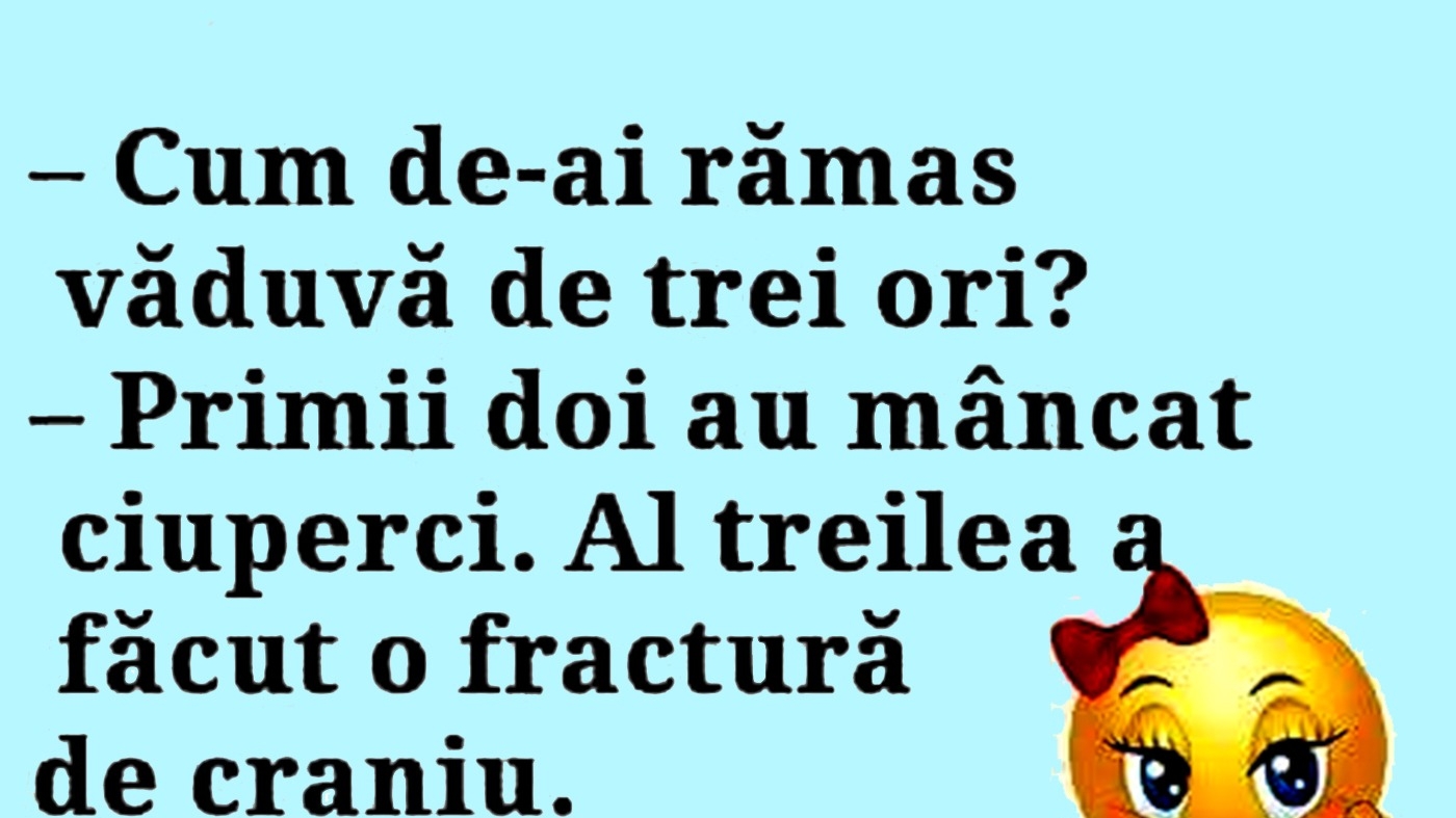 BANCUL ZILEI | "Cum de ai rămas văduvă de 3 ori?"