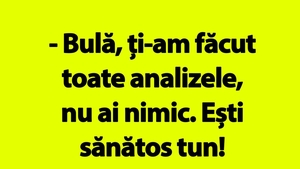 BANC | "Bulă, ești sănătos tun!"