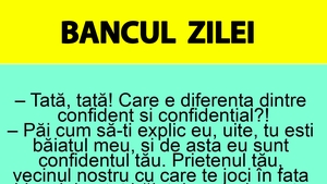 BANC | "Tată, care e diferența dintre confident și confidențial?"
