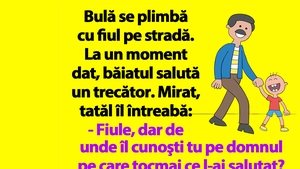 BANC | Bulă se plimbă cu fiul pe stradă. La un moment dat, băiatul salută un trecător