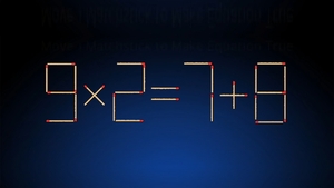 Ești un geniu dacă rezolvi testul IQ de duminică | Chibritul magic schimbă operația matematică 9x2=7+8