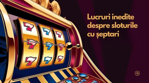 (P) Lucruri inedite despre sloturile cu șeptari