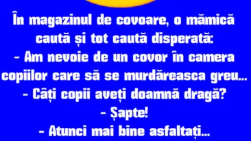 BANCUL ZILEI | În magazinul de covoare, o mamă caută disperată...