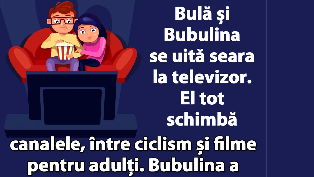 BANC | Bulă și Bubulina se uită seara la TV. El tot schimbă canalele, între ciclism și filme pentru adulți