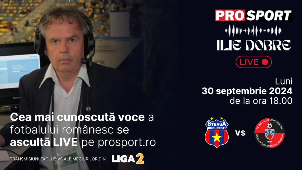 Ilie Dobre comentează LIVE pe ProSport.ro meciul Steaua - F K Miercurea Ciuc, luni, 30 septembrie 2024, de la ora 18.00