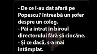 BANCUL ZILEI | De ce l-au concediat pe Popescu