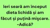 Bancul începutului de săptămână | Dieta lichidă și puțină mișcare