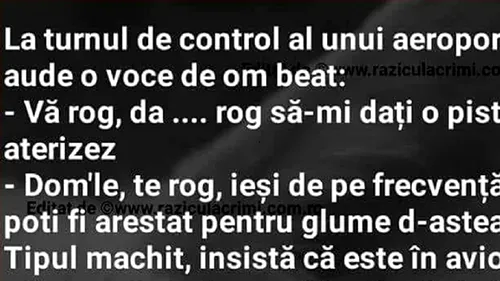 BANCUL ZILEI | La turnul de control al unui aeroport se adude o voce de om beat