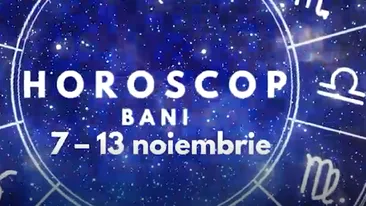 Horoscop săptămânal bani și finanțe: 7-13 noiembrie 2022. Apară cheltuieli neprevăzute pentru majoritatea nativilor