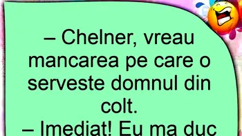 BANC | „Chelner, vreau mâncarea pe care o servește domnul din colț”