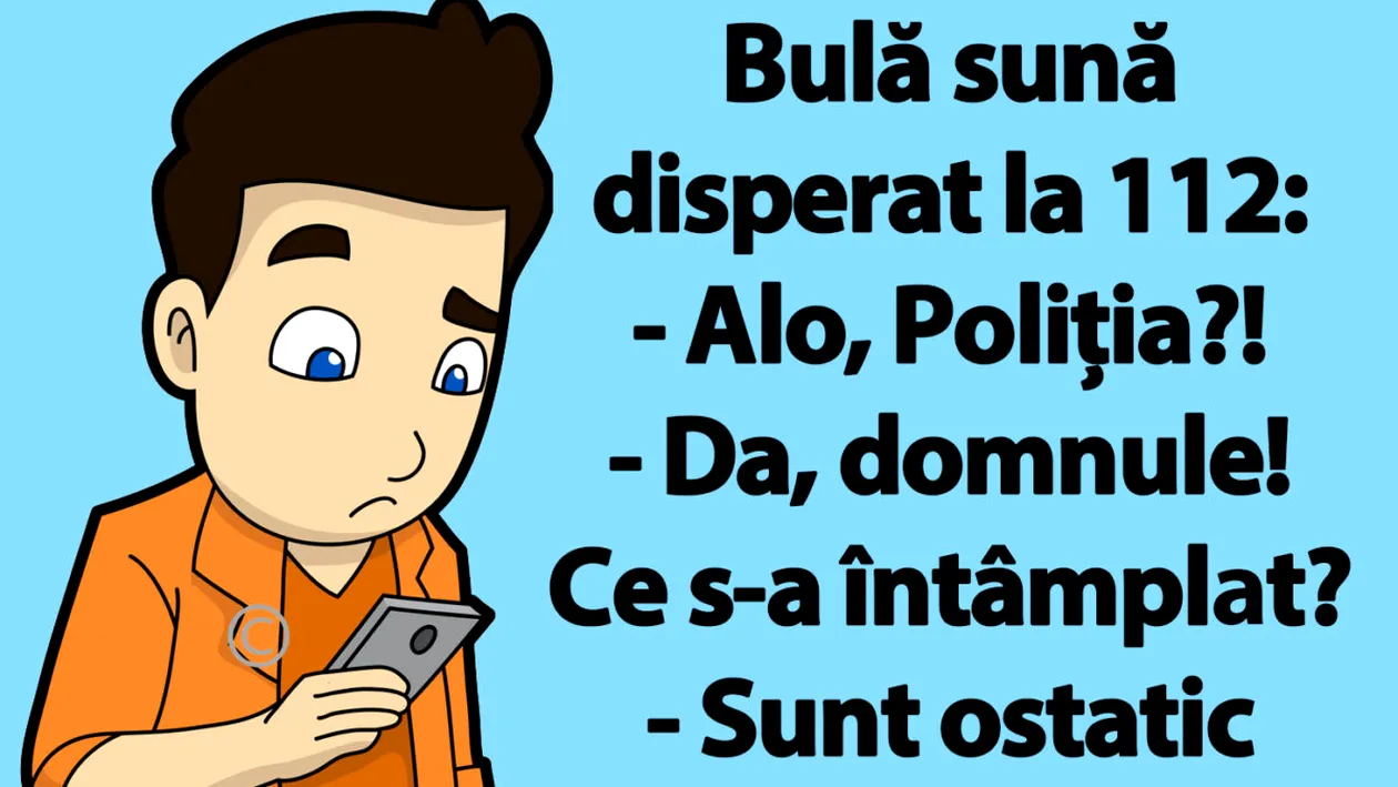 BANC | Bulă sună la 112: Alo, Poliția?! Sunt ostatic