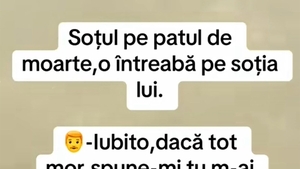 BANCUL ZILEI | Soțul, pe patul de moarte, o întreabă pe soția lui