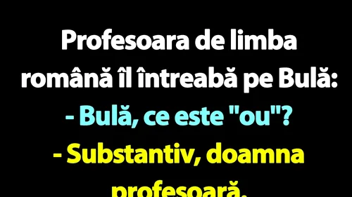 BANC | Bulă, profesoara de limba română și oul