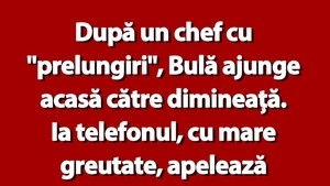 BANC | După un chef cu "prelungiri", Bulă ajunge acasă către dimineață