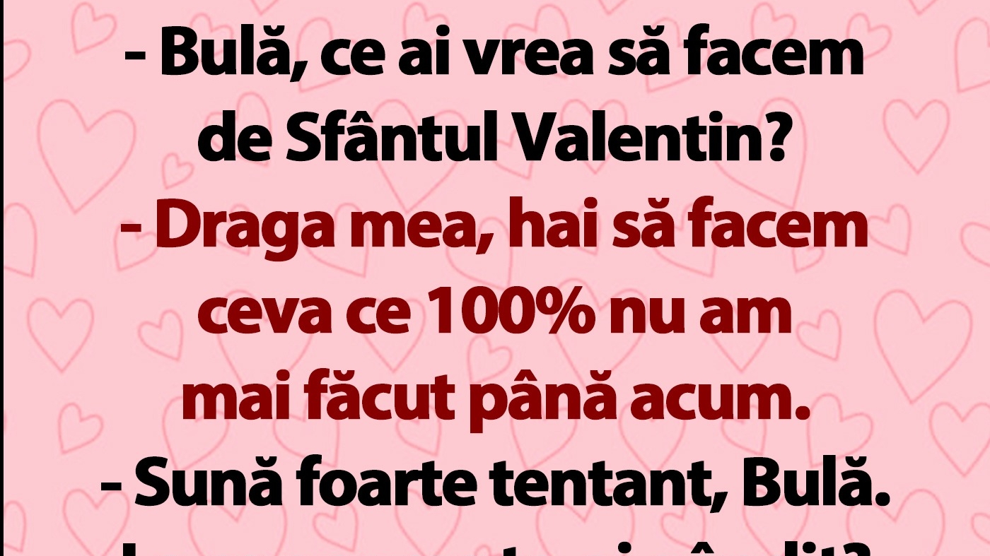 BANC | "Bulă, ce ai vrea să facem de Sfântul Valentin?"