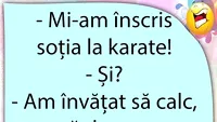 BANCUL ZILEI | Mi-am înscris soția la karate!