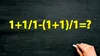 Testul IQ la care și geniile greșesc | Cât face 1+1/1-(1+1)/1=?