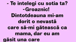 BANCUL ZILEI | "Dintotdeauna mi-am dorit o nevastă ca mama"