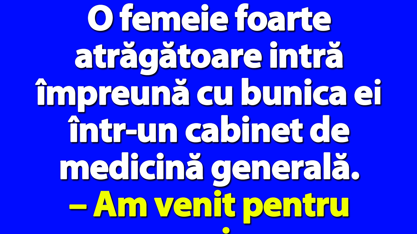 BANC | O femeie foarte atrăgătoare intră împreună cu bunica ei într-un cabinet de medicină generală