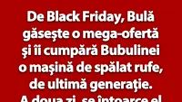 BANC | Bulă îi cumpără Bubulinei o mașină de spălat rufe, de Black Friday