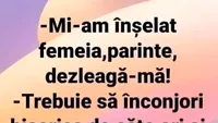 Bancul începutului de februarie | Mi-am înșelat femeia, părinte!