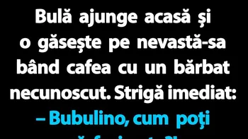 BANC | Bulă ajunge acasă și o găsește pe nevastă-sa bând cafea cu un bărbat necunoscut
